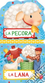 La pecora. La lana. Ediz. illustrata libro