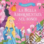 La bella addormentata nel bosco. Ediz. illustrata libro