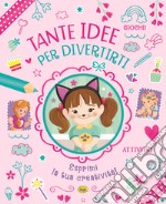 Tante idee per divertirti libro