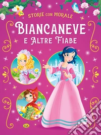 Biancaneve e altre fiabe. Ediz. a colori libro