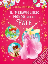 Il meraviglioso mondo delle fate. Ediz. a colori libro