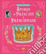 Storie di principi e principesse. Ediz. a colori