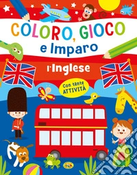 L'inglese. Coloro, gioco e imparo. Ediz. a colori libro