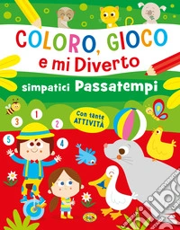 Simpatici passatempi. Coloro, gioco e mi diverto. Ediz. a colori libro