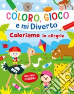 Coloriamo in allegria. Coloro, gioco e mi diverto libro