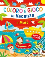 Il mare. Coloro e gioco in vacanza. Ediz. a colori libro