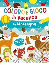 La montagna. Coloro e gioco in vacanza. Ediz. a colori libro