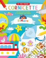 Il mare. Le mie prime cornicette. Ediz. a colori libro