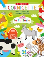 La fattoria. Le mie prime cornicette. Ediz. a colori libro