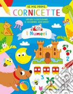 I numeri. Le mie prime cornicette. Ediz. a colori libro