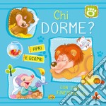 Chi dorme? Apri e scopri. Ediz. a colori libro