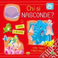 Chi si nasconde? Apri e scopri. Ediz. a colori libro
