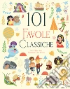 101 favole classiche. Ediz. a colori libro