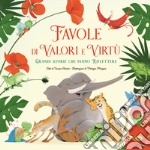 Favole di valori e virtù. Grandi storie che fanno riflettere. Ediz. a colori libro