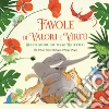 Favole di valori e virtù. Grandi storie che fanno riflettere. Ediz. a colori libro