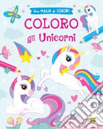 Coloro gli unicorni. Ediz. a colori libro