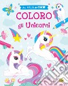 Coloro gli unicorni. Ediz. a colori libro