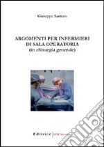 Argomenti per infermieri in sala operatoria (in chirurgia generale) libro