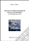Argomenti per infermieri in sala operatoria (in chirurgia generale) libro