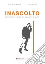 Inascolto. Piccolo contributo per un nuovo stile di lavoro