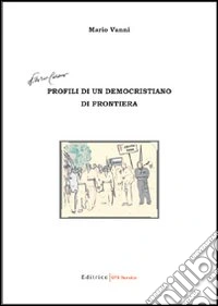 Profili di un democristiano di frontiera libro