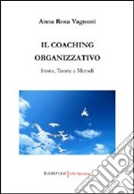 Il coaching organizzativo. Storia, teorie e metodi libro