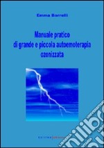 Manuale pratico di grande e piccola autoemoterapia ozonizzata libro