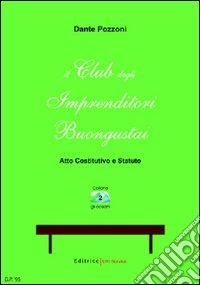 Il «Club degli imprenditori buongustai». Atto costitutivo e statuto libro
