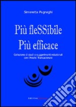 Più flessibile più efficace. Collezione di studi e suggerimenti relazionali con l'analisi transazionale libro