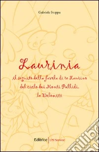 Laurinia. Il seguito della favola di re Laurino del ciclo dei monti pallidi, le Dolomiti libro