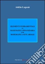 Elementi fondamentali di matematica finanziaria e di matematica attuariale libro