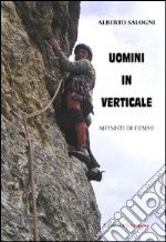 Uomini in verticale. Alpinisti di Fiemme libro