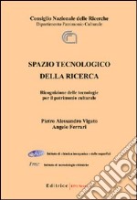 Spazio tecnologico della ricerca. Ricognizione delle tecnologie per il patrimonio culturale libro