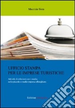 Ufficio stampa per le imprese turistiche. Attività di relazioni con i media nelle piccole e medie imprese alberghiere libro