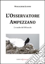 L'Osservatore ampezzano. Cronache del XXI secolo libro