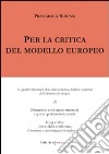 Per la critica del modello europeo. Le quattro dimensioni della crisi economica; politica e culturale della democrazia europea libro di Rubino Francesco