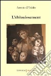 L'èblouissement libro di D'Addio Antonio