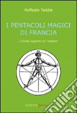 I pentacoli magici di Francia. L'ultimo segreto dei Templari