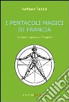 I pentacoli magici di Francia. L'ultimo segreto dei Templari libro