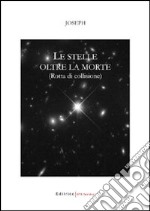 Le stelle oltre la morte. Rotta di collisione libro