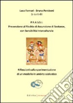 PRASSI; prevenzione al rischio di assunzione di sostanze con sensibilità interculturale. Riflessioni dulla sperimentazione di un modello in ambito scolastico