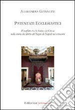 Patentati ecclesiastici. Il conflitto tra lo Stato e la Chiesa nella storia del diritto del Regno di Napoli nel Settecento