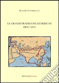 Le grandi tradizioni giuridiche dell'Asia libro