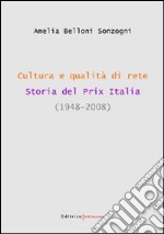 Cultura e qualità di rete. Storia del Prix Italia (1948-2008) libro