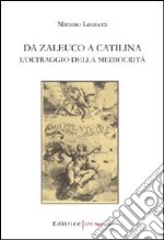 Da Zaleuco a Catilina. L'oltraggio della mediocrità libro