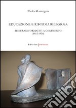 Educazione e riforma religiosa. Itinerari formativi a confronto (1815-1958) libro