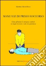 Manuale di primo soccorso. Come affrontare le emergenze sanitarie nei luoghi di lavoro e nella vita quotidiana libro