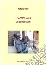 Francesco Mochi. Una carriera di scultore