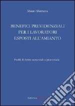 Benefici previdenziali per i lavoratori esposti all'amianto. Profili di diritto sostanziale e processuale libro