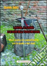 La spada, la guerra e le dame della Tosco-Romagna. Corso pratico di combattimento con la spada a due mani